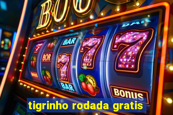 tigrinho rodada gratis